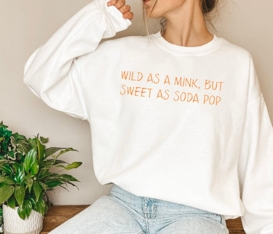 Wild as  Mink Sweet as Soda Pop Sweat Shirt