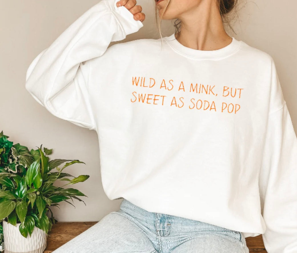 Wild as  Mink Sweet as Soda Pop Sweat Shirt